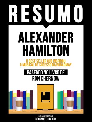 cover image of Resumo--Alexander Hamilton--O Best-Seller Que Inspirou O Musical De Sucesso Da Broadway--Baseado No Livro De Ron Chernow